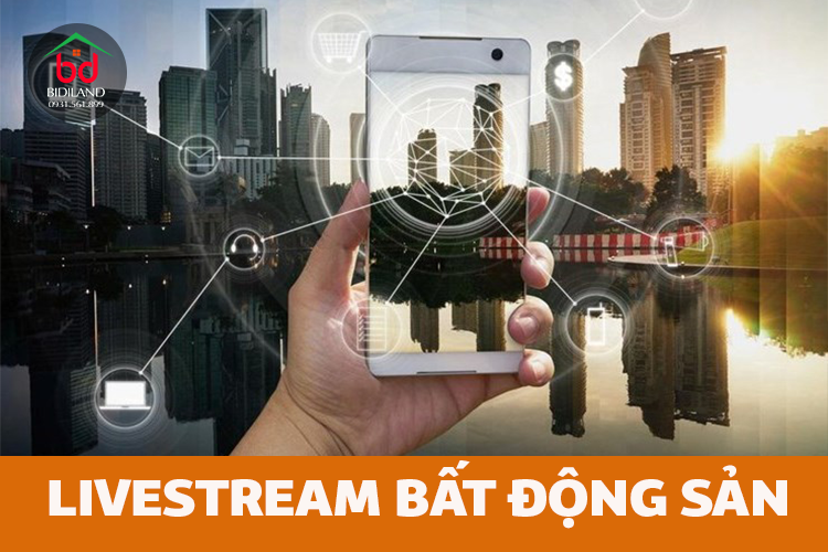 Livestream bán bất động sản: Trào lưu xu thế hay chỉ là hình thức hâm nóng thị trường