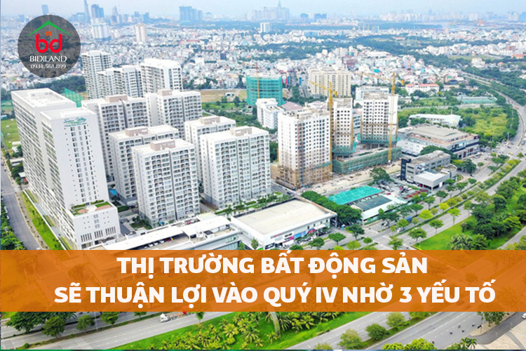 Thị trường bất động sản sẽ thuận lợi vào quý IV nhờ 3 yếu tố