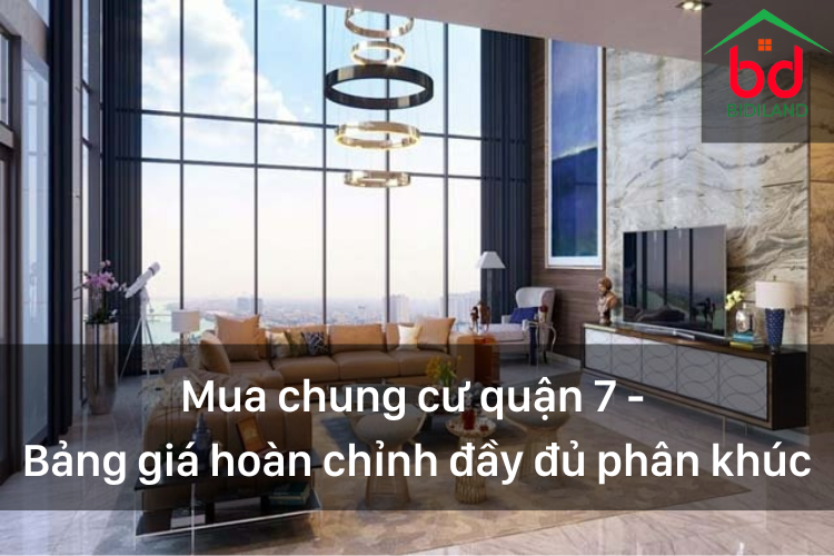 Mua chung cư quận 7 - Bảng giá hoàn chỉnh đầy đủ phân khúc