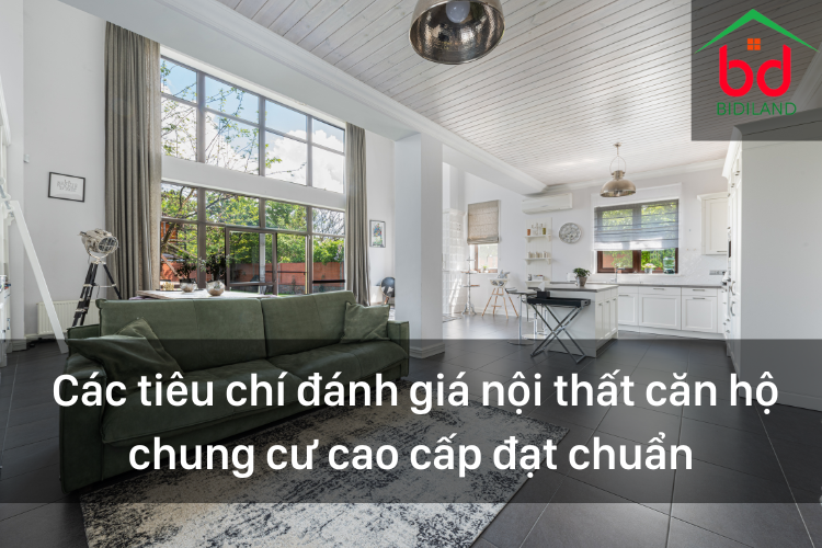  Các tiêu chí đánh giá nội thất căn hộ chung cư cao cấp đạt chuẩn