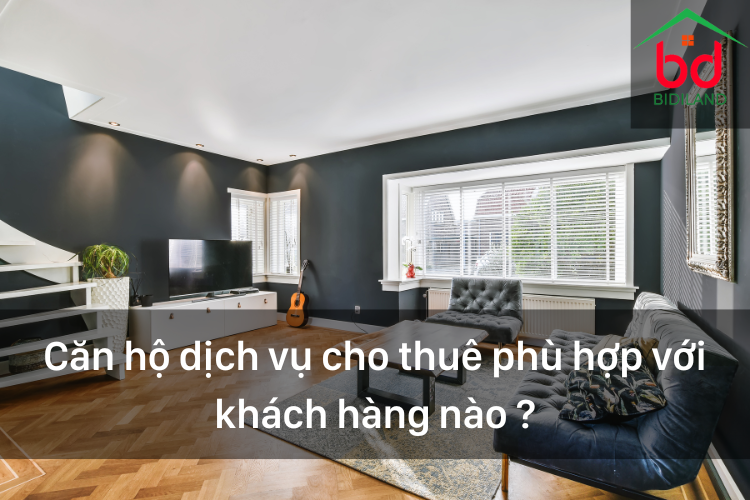 Căn hộ dịch vụ cho thuê phù hợp với khách hàng nào ?