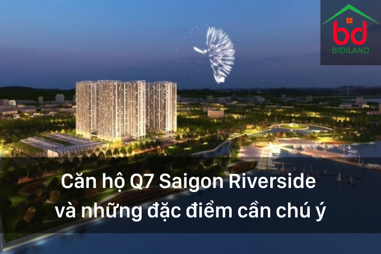 Căn hộ Q7 Saigon Riverside và những đặc điểm cần chú ý