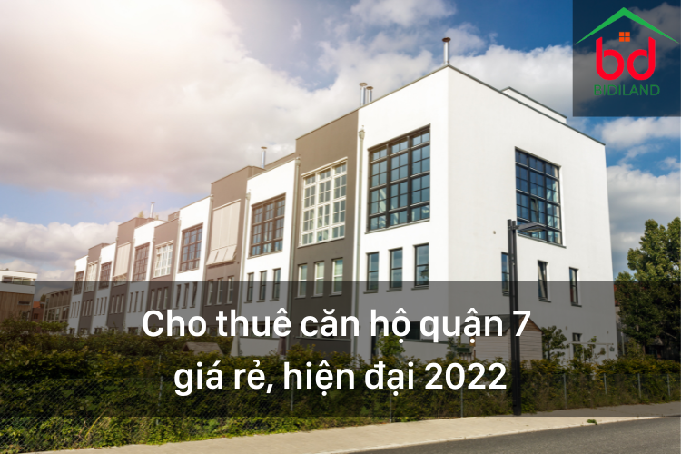 Cho thuê căn hộ quận 7 giá rẻ, hiện đại 2022