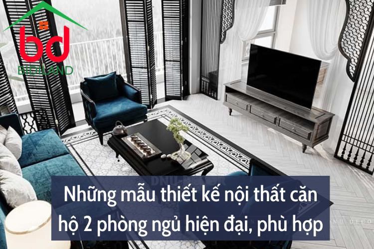 Những mẫu thiết kế nội thất căn hộ 2 phòng ngủ hiện đại, phù hợp