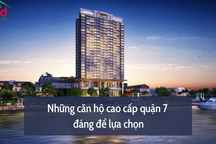 Những căn hộ cao cấp quận 7 đáng để lựa chọn