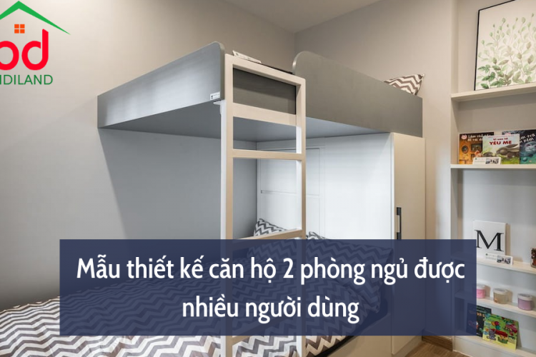 Mẫu thiết kế căn hộ 2 phòng ngủ được nhiều người dùng